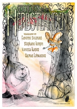 Geschichten aus den Herbstlanden (herausgegeben von Fabienne Siegmund, Stephanie Kempin, Vanessa Kaiser & Thomas Lohwasser) - Kurzgeschichten