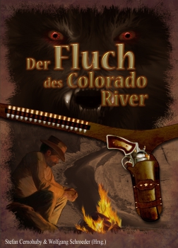 Der Fluch des Colorado River (Hrsg.: Stefan Cernohuby & Wolfgang Schroeder)