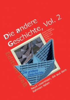 Die andere Geschichte Vol. 2 - Neue Lesereisen, die aus dem Rahmen fallen / (Hrsg.: Nicole Engbers, Ricardo Friedrich, Margit Kröll und Torsten Low)