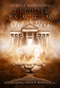 Die Götter des Imperiums (Hrsg.: Astrid Rauner und Silke Alagöz)