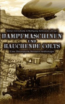 Dampfmaschinen und rauchende Colts (Hrsg. von Stefan Cernohuby und Wolfgang Schroeder)