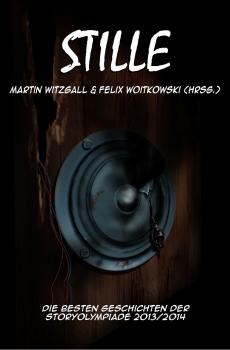 Stille (Hrsg. von Martin Witzgall und Felix Woitkowski) / Storyolympiade 2013/2014