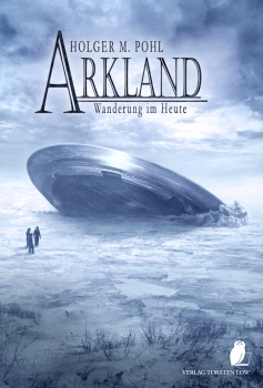 ARKLAND 2 - Wanderung im Heute (Holger M. Pohl)