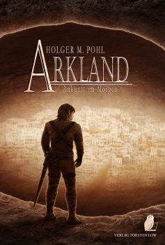 ARKLAND 3 - Ankunft im Morgen (Holger M. Pohl)