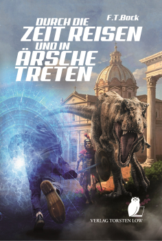Durch die Zeit reisen und in Ärsche treten (F. T. Bock)
