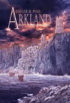 ARKLAND 1 - Aufbruch ins Gestern (Holger M. Pohl)