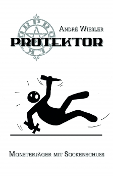 Protektor – Monsterjäger mit Sockenschuss (André Wiesler)