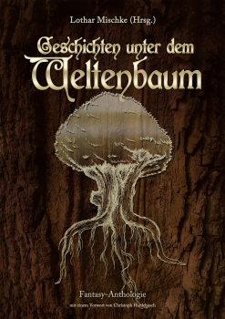 Geschichten unter dem Weltenbaum (Hrsg.: Lothar Mischke)